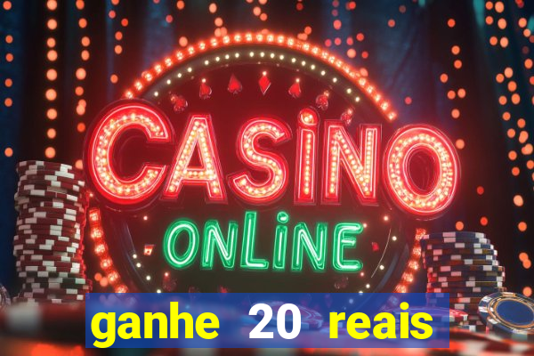 ganhe 20 reais para apostar cadastre